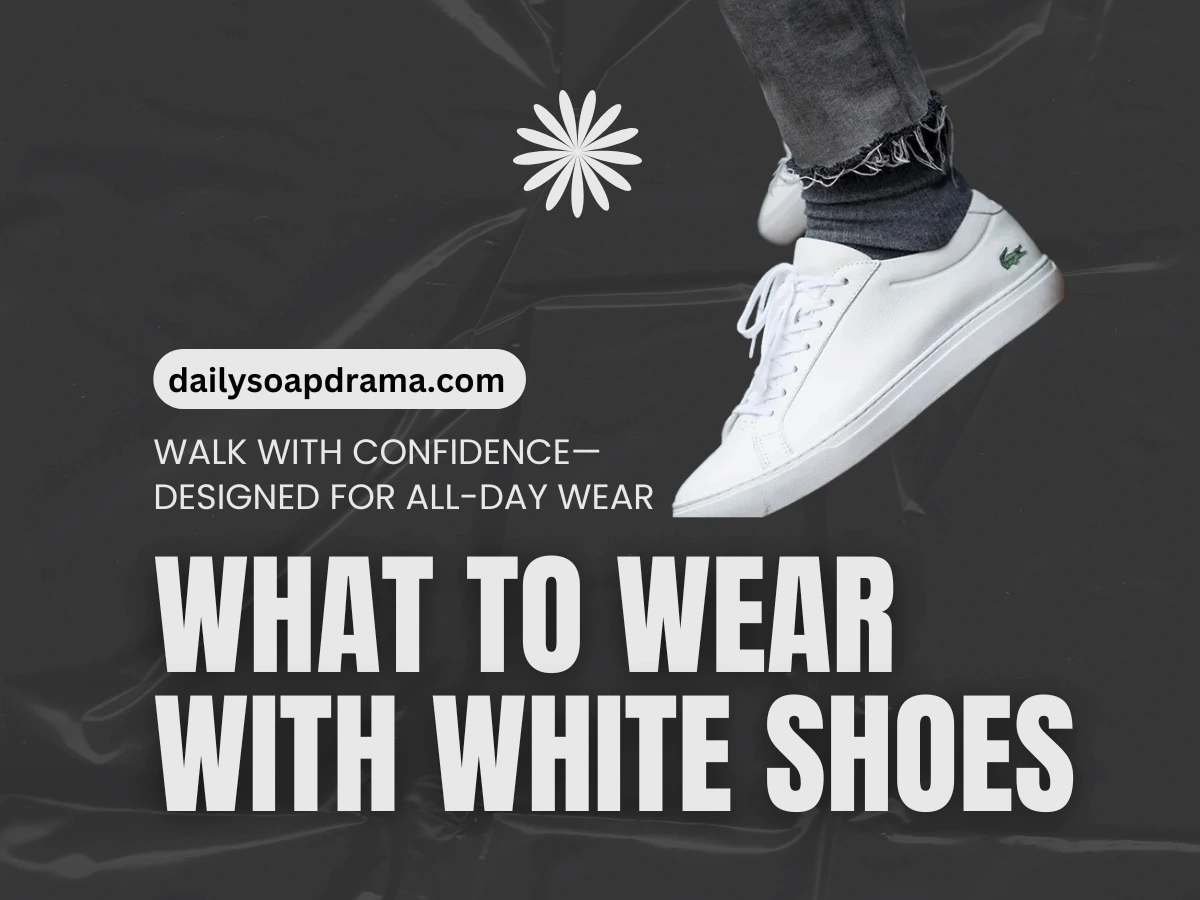 What to Wear with White Shoes: Perfect Outfit for All Seasons